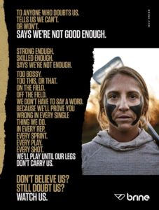 Brine sports used female empowerment for their sports marketing. Unconquered creative agency leading the branding and campaign to launch it.